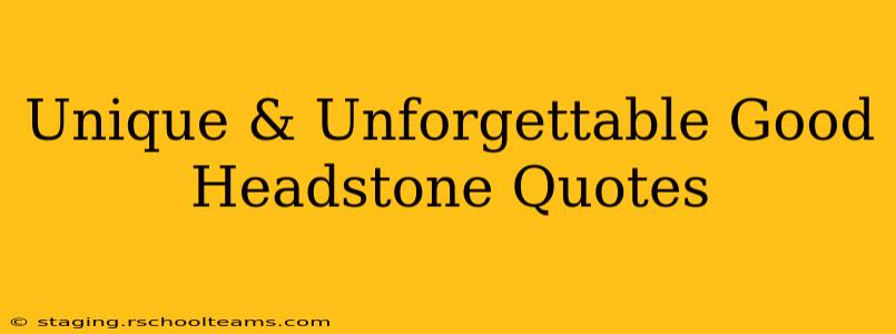 Unique & Unforgettable Good Headstone Quotes
