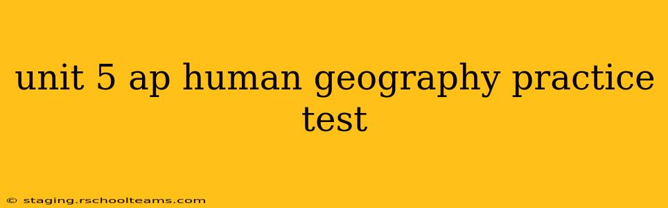 unit 5 ap human geography practice test