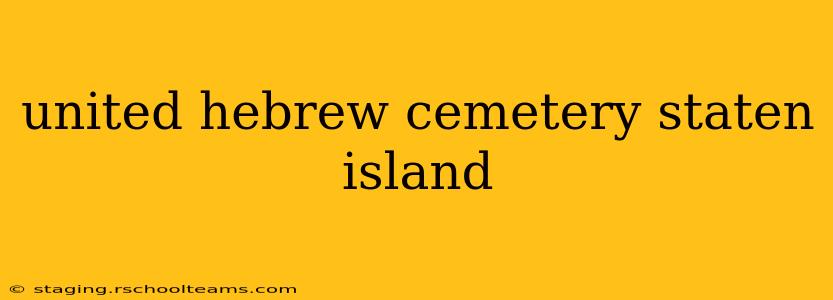 united hebrew cemetery staten island