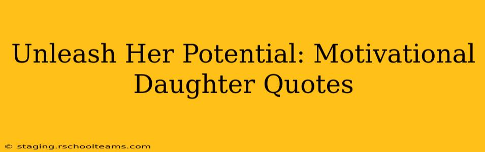Unleash Her Potential: Motivational Daughter Quotes