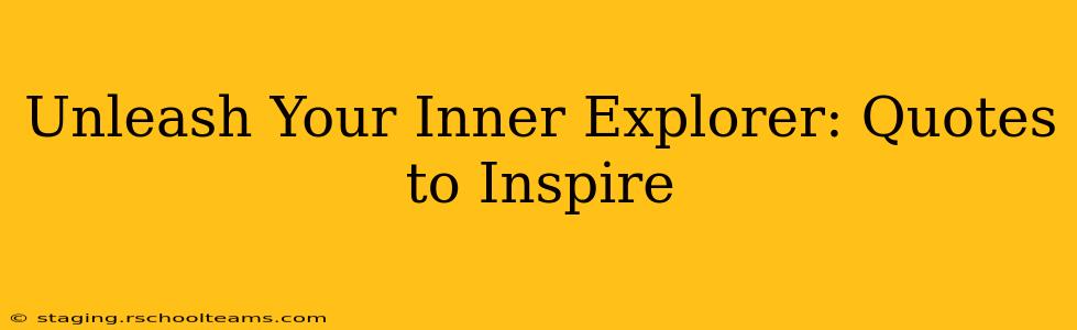 Unleash Your Inner Explorer: Quotes to Inspire