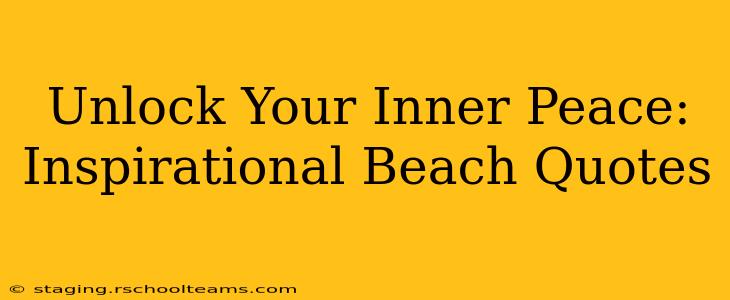 Unlock Your Inner Peace: Inspirational Beach Quotes