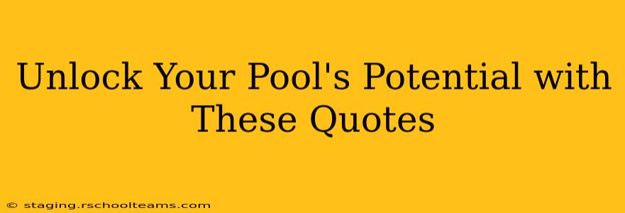 Unlock Your Pool's Potential with These Quotes