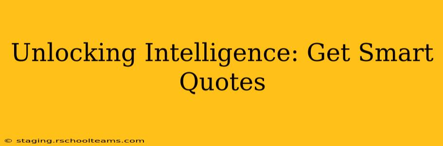 Unlocking Intelligence: Get Smart Quotes