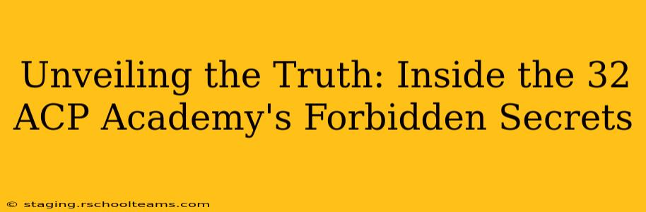 Unveiling the Truth: Inside the 32 ACP Academy's Forbidden Secrets