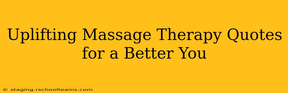 Uplifting Massage Therapy Quotes for a Better You