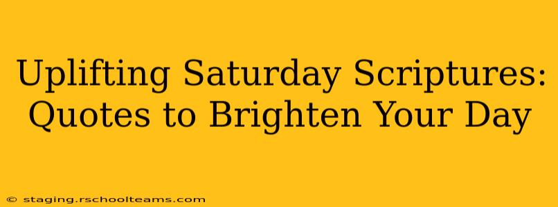 Uplifting Saturday Scriptures: Quotes to Brighten Your Day