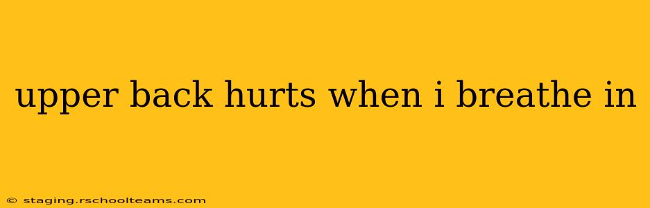 upper back hurts when i breathe in