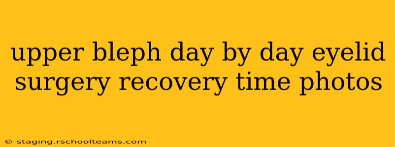 upper bleph day by day eyelid surgery recovery time photos