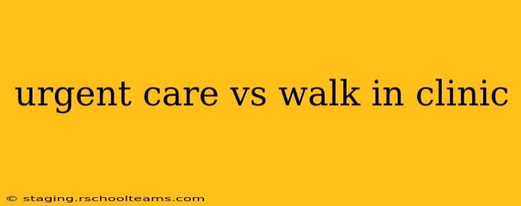 urgent care vs walk in clinic