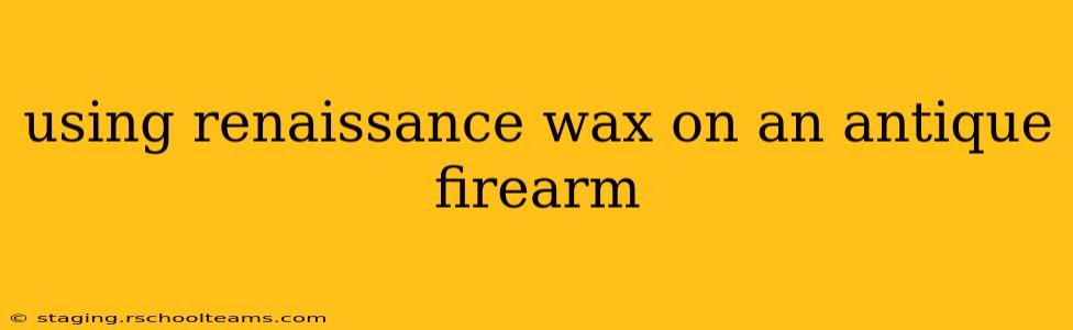 using renaissance wax on an antique firearm