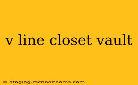 v line closet vault