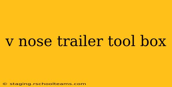 v nose trailer tool box
