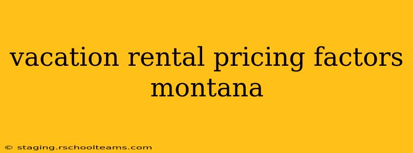 vacation rental pricing factors montana