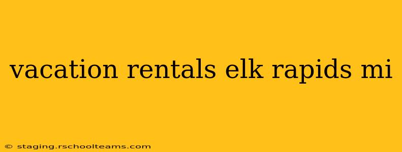 vacation rentals elk rapids mi