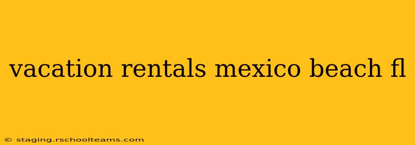 vacation rentals mexico beach fl