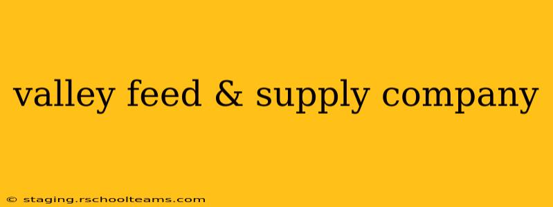 valley feed & supply company