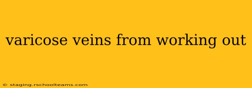varicose veins from working out