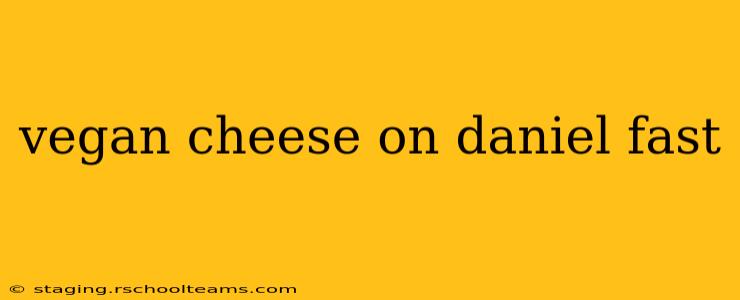 vegan cheese on daniel fast
