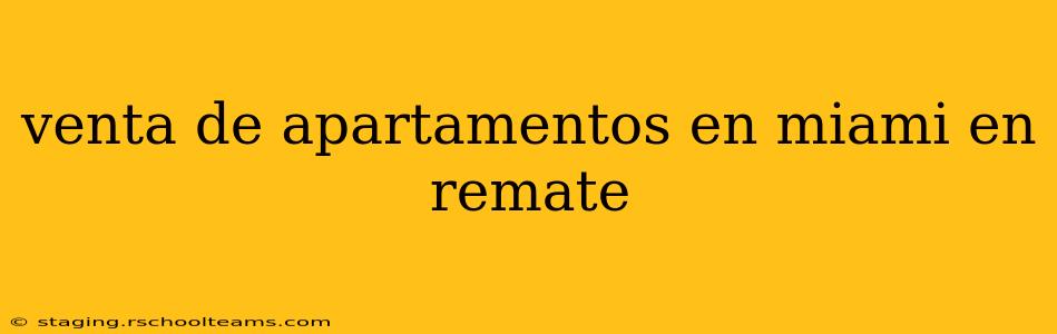 venta de apartamentos en miami en remate