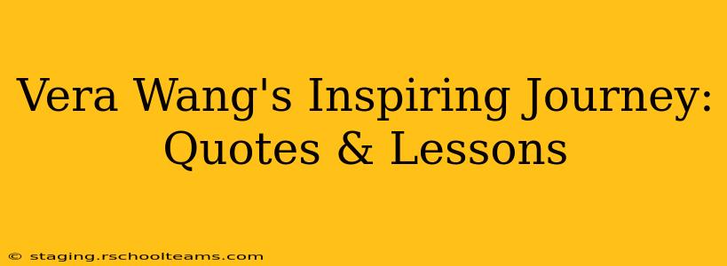 Vera Wang's Inspiring Journey: Quotes & Lessons