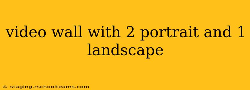 video wall with 2 portrait and 1 landscape