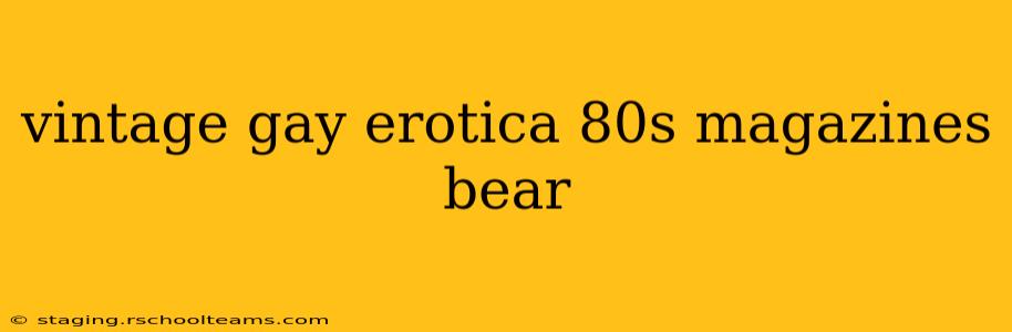 vintage gay erotica 80s magazines bear