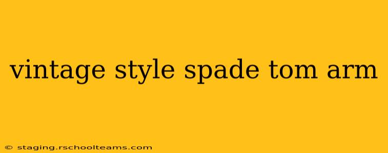 vintage style spade tom arm
