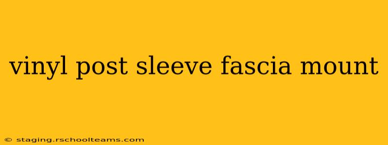 vinyl post sleeve fascia mount