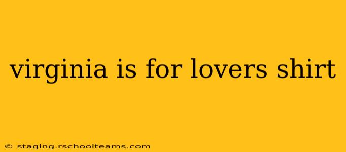 virginia is for lovers shirt