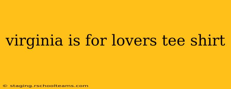 virginia is for lovers tee shirt
