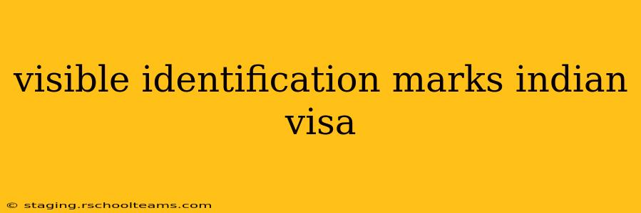 visible identification marks indian visa