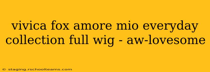 vivica fox amore mio everyday collection full wig - aw-lovesome