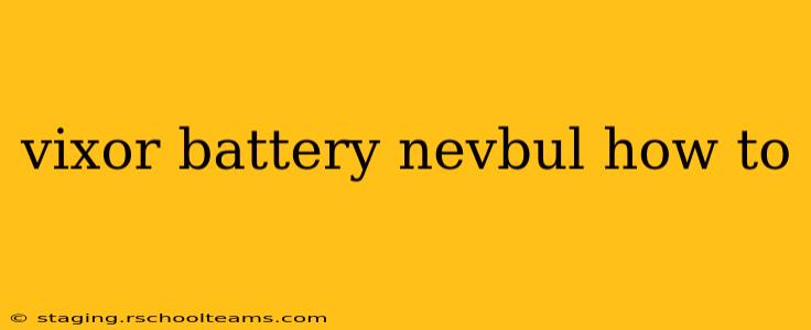 vixor battery nevbul how to