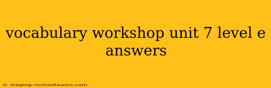 vocabulary workshop unit 7 level e answers