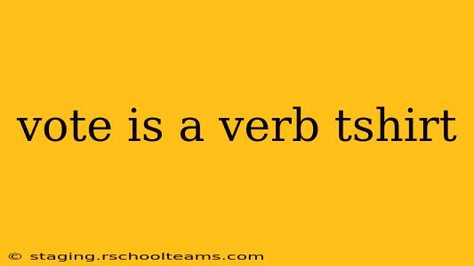 vote is a verb tshirt