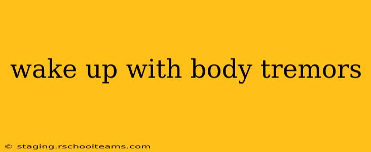 wake up with body tremors