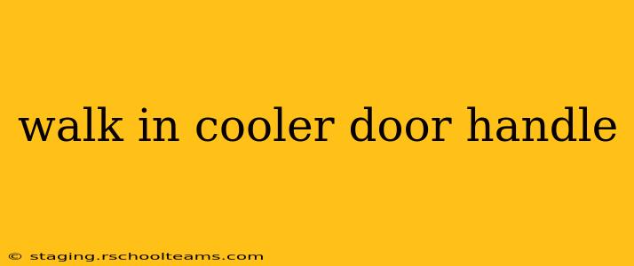 walk in cooler door handle