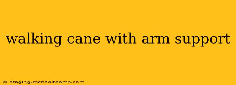 walking cane with arm support