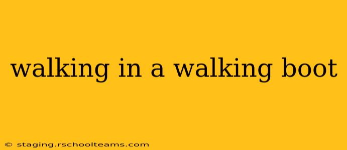 walking in a walking boot