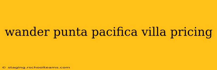 wander punta pacifica villa pricing
