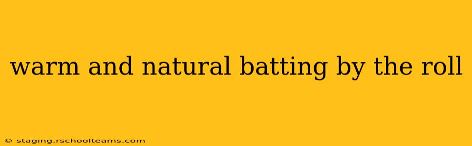 warm and natural batting by the roll
