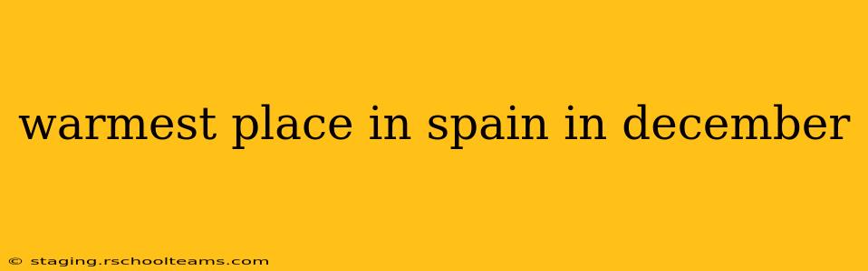 warmest place in spain in december