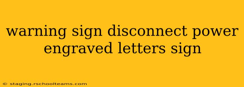 warning sign disconnect power engraved letters sign