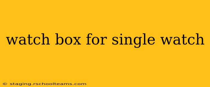 watch box for single watch