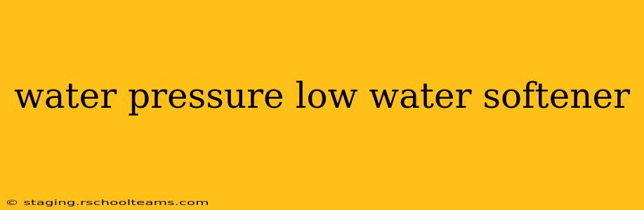 water pressure low water softener