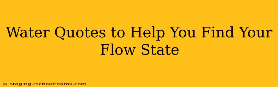 Water Quotes to Help You Find Your Flow State