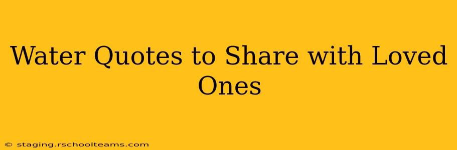 Water Quotes to Share with Loved Ones