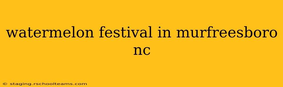 watermelon festival in murfreesboro nc