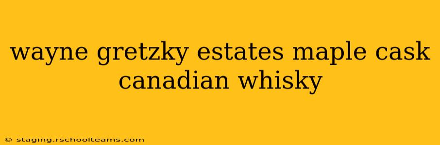 wayne gretzky estates maple cask canadian whisky